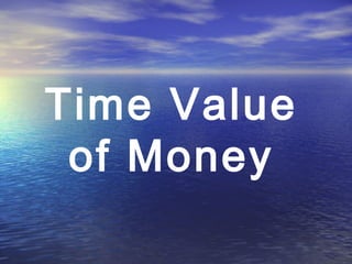 Time Value
of Money
 