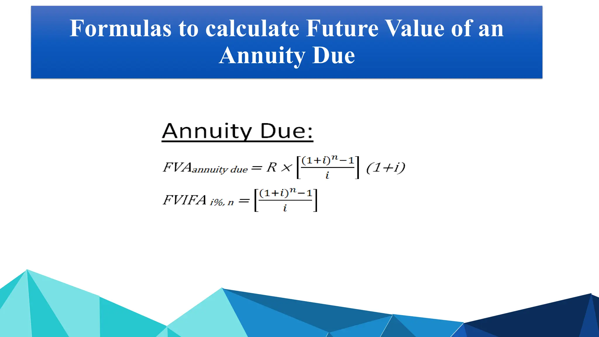 Formulas to calculate Future Value of an
Annuity Due
 