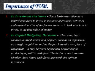 1. In Investment Decisions - Small businesses often have
limited resources to invest in business operations, activities
an...