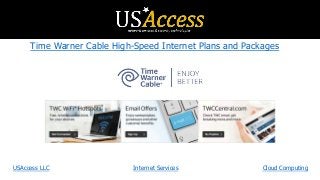 Time Warner Cable High-Speed Internet Plans and Packages
USAccess LLC Internet Services Cloud Computing
 