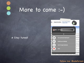 More to come :-)



Stay tuned!




                  follow me: @adeforsan
 