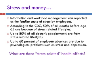 Stress and money…
6


       Information and workload management was reported
        as the leading cause of stress by e...