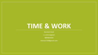 TIME & WORK
Standard level
c.s.veeraragavan
9894834264
veeraa1729@gmail.com
 