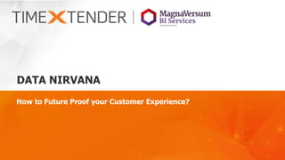 DATA NIRVANA
How to Future Proof your Customer Experience?
 