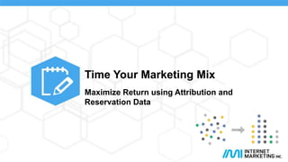 Time Your Marketing Mix
Maximize Return using Attribution and
Reservation Data

Time Your Marketing Mix

@electricmice

#eftanalytics

 