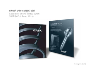 Ethicon Endo-Surgery/ Basx
Sales sheet for new product launch
2007 Rx Club Award Winner




                                     Tim Fening 513.886.3756
 