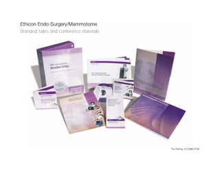 Ethicon Endo-Surgery/Mammotome
Branded sales and conference materials




                                         Tim Fening 513.886.3756
 