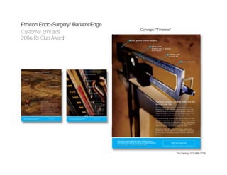 Ethicon Endo-Surgery/ BariatricEdge
                                      Concept: “Timeline”
Customer print ads
2006 Rx Club Award




                                                            Tim Fening 513.886.3756
 