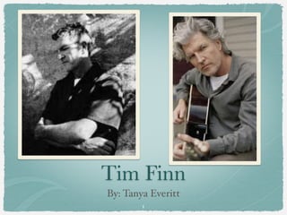 Tim Finn
By: Tanya Everitt
        1
 