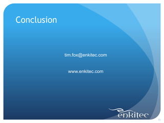Conclusion


             tim.fox@enkitec.com


              www.enkitec.com




                                   13
 