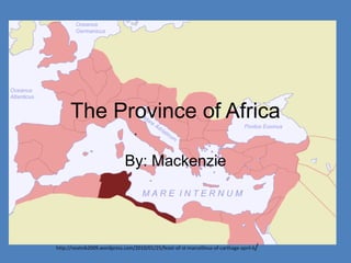 The Province of Africa
By: Mackenzie
http://neatnik2009.wordpress.com/2010/01/25/feast-of-st-marcellinus-of-carthage-april-6/
 