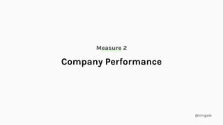 @timgale
Company Performance
Measure 2
 