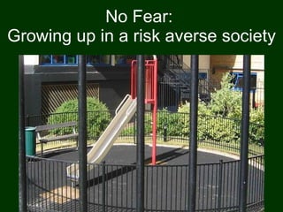 No Fear:  Growing up in a risk averse society 
