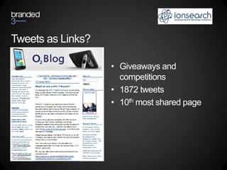 Tweets as Links?

                   • Giveaways and
                     competitions
                   • 1872 tweets
                   • 10th most shared page
 