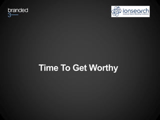 Time To Get Worthy
 