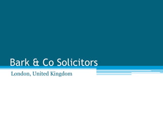 Bark & Co Solicitors
London, United Kingdom
 