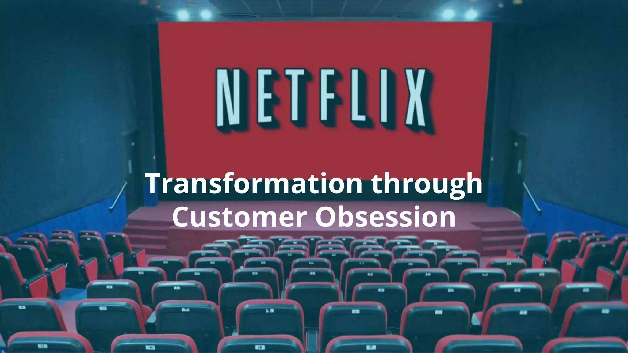 Transformation through
Customer Obsession
 