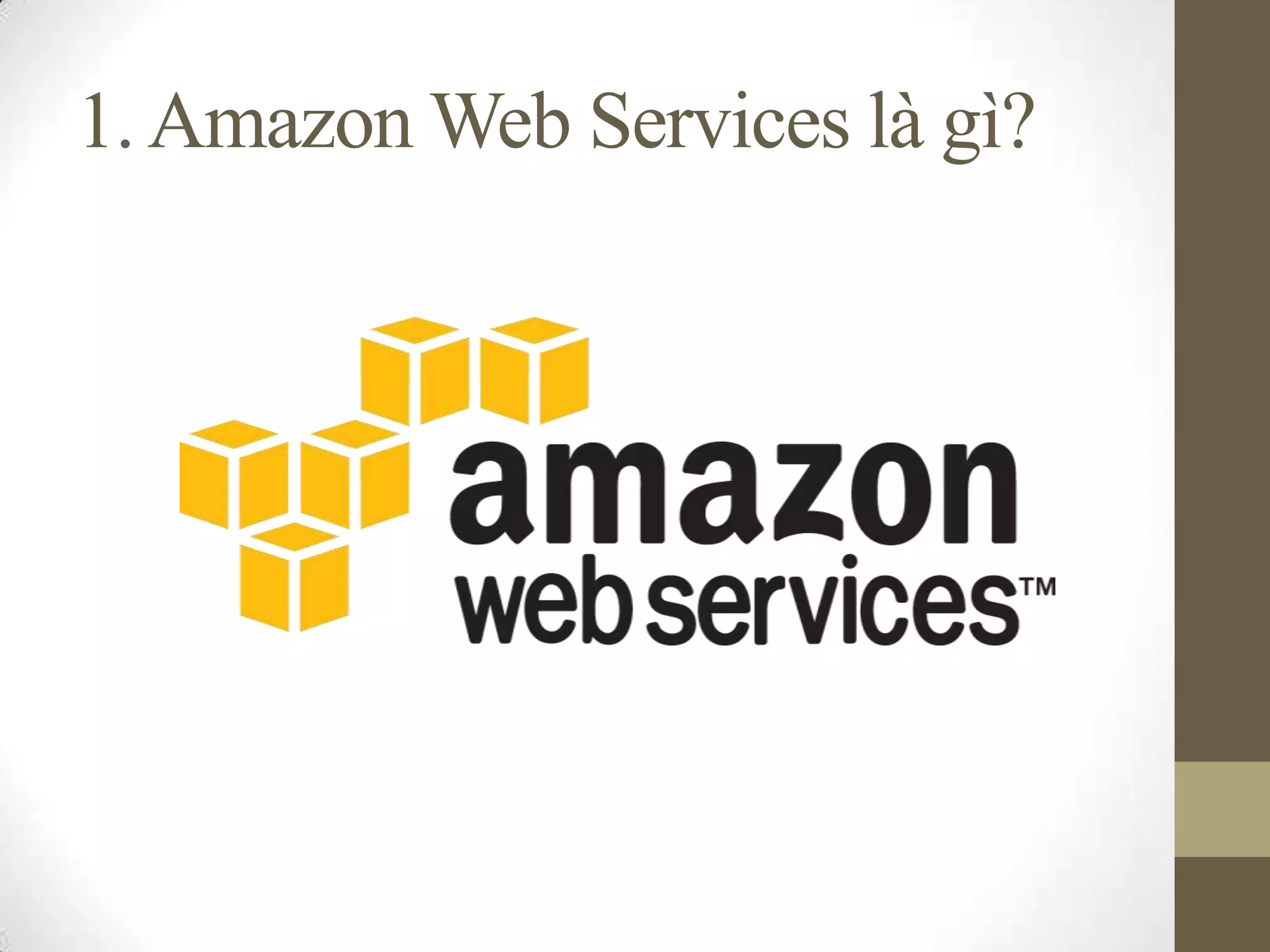 1.Amazon Web Services là gì?
 