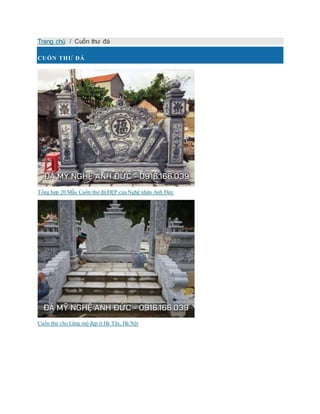 Trang chủ / Cuốn thư đá
CUỐN THƯ ĐÁ
Tổng hợp 20 Mẫu Cuốn thư đá ĐẸP của Nghệ nhân Anh Đức
Cuốn thư cho Lăng mộ đẹp ở Hà Tây, Hà Nội
 