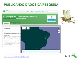 PUBLICANDO DADOS DA PESQUISA
http://www.gbif.org/dataset/4bde5856-6d9f-41cd-880a-2d64eac05b0d
 