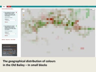 The geographical distribution of colours
in the Old Bailey – In small blocks
 
