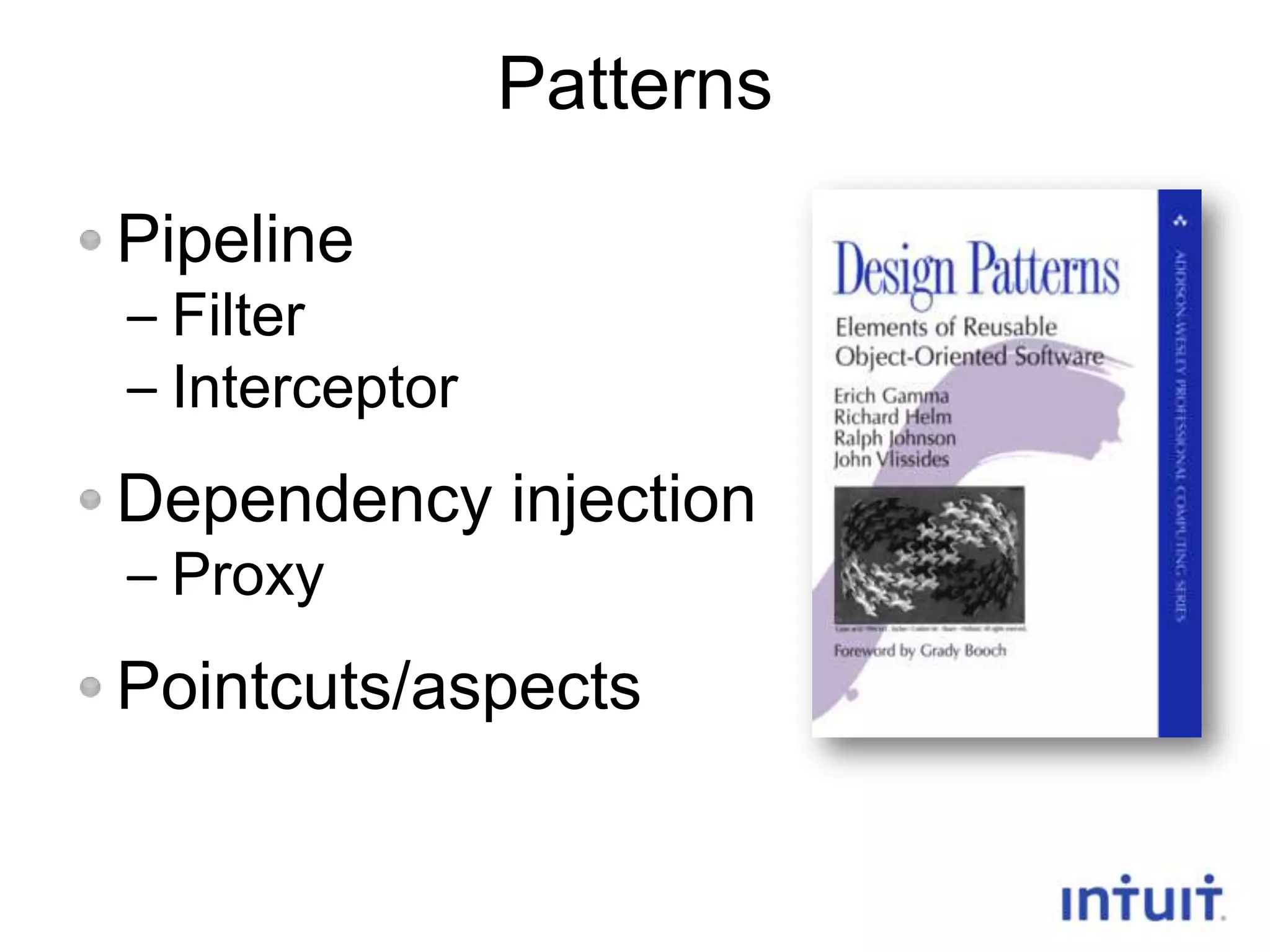 Patterns
Pipeline
– Filter
– Interceptor

Dependency injection
– Proxy

Pointcuts/aspects

13

 