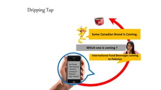 You Know
internationa
l brand is
coming to
Pakistan .
Stay Tuned!!
Some Canadian Brand Is Coming.
Which one is coming ?
Dripping Tap
International Food Beverages coming
to Pakistan
1
 