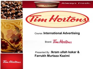 Presented By : Ikram ullah kakar &
Farrukh Murtaza Kazimi
Course: International Advertising
Brand:
 