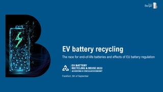 The race for end-of-life batteries and effects of EU battery regulation
Frankfurt, 5th of September
EV battery recycling
 