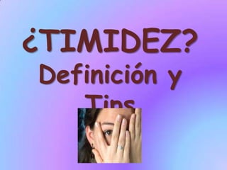¿TIMIDEZ?Definición y Tips 