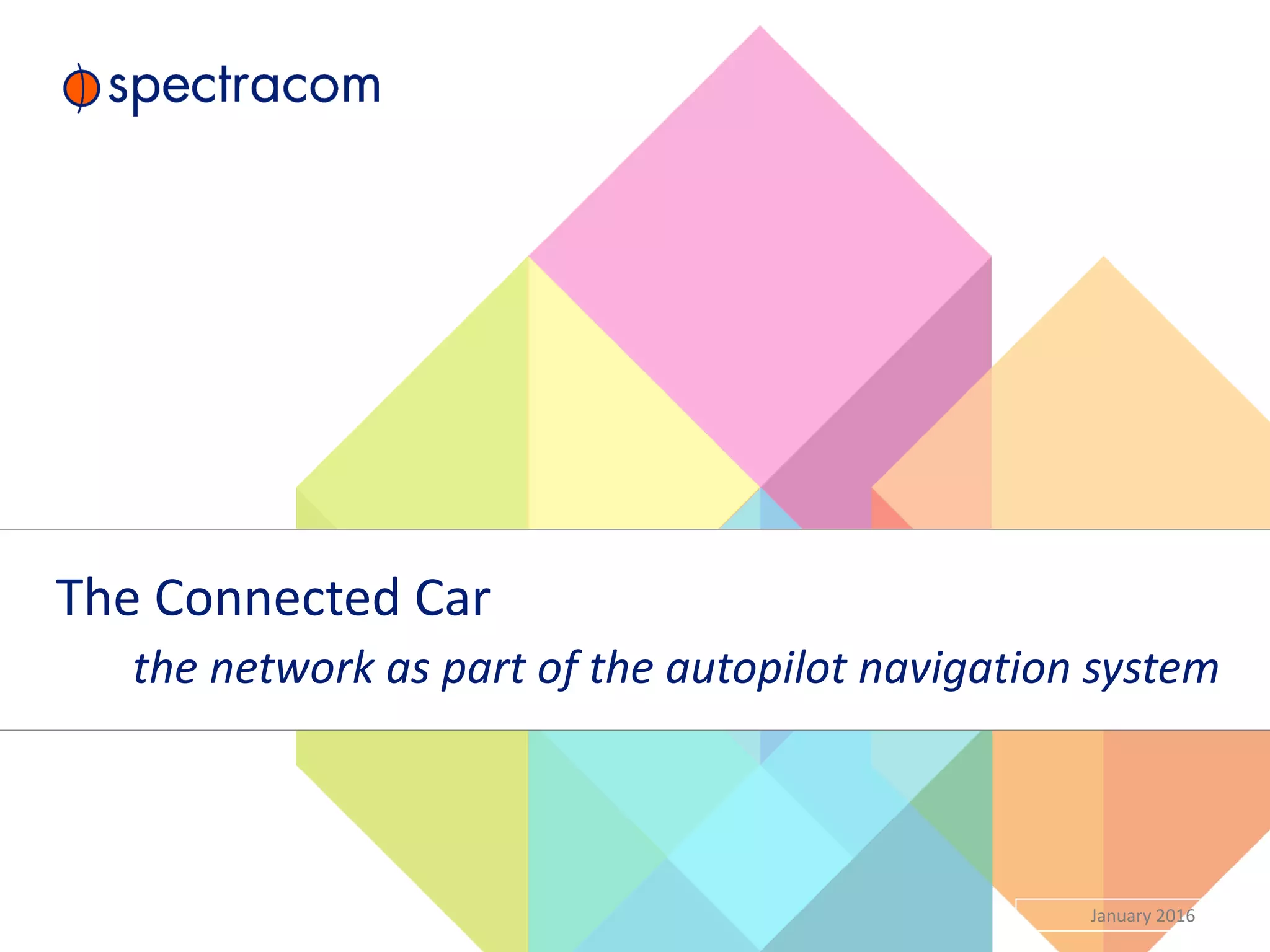 The Connected Car
the network as part of the autopilot navigation system
14 January 2016
 