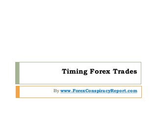 Timing Forex Trades
By www.ForexConspiracyReport.com
 
