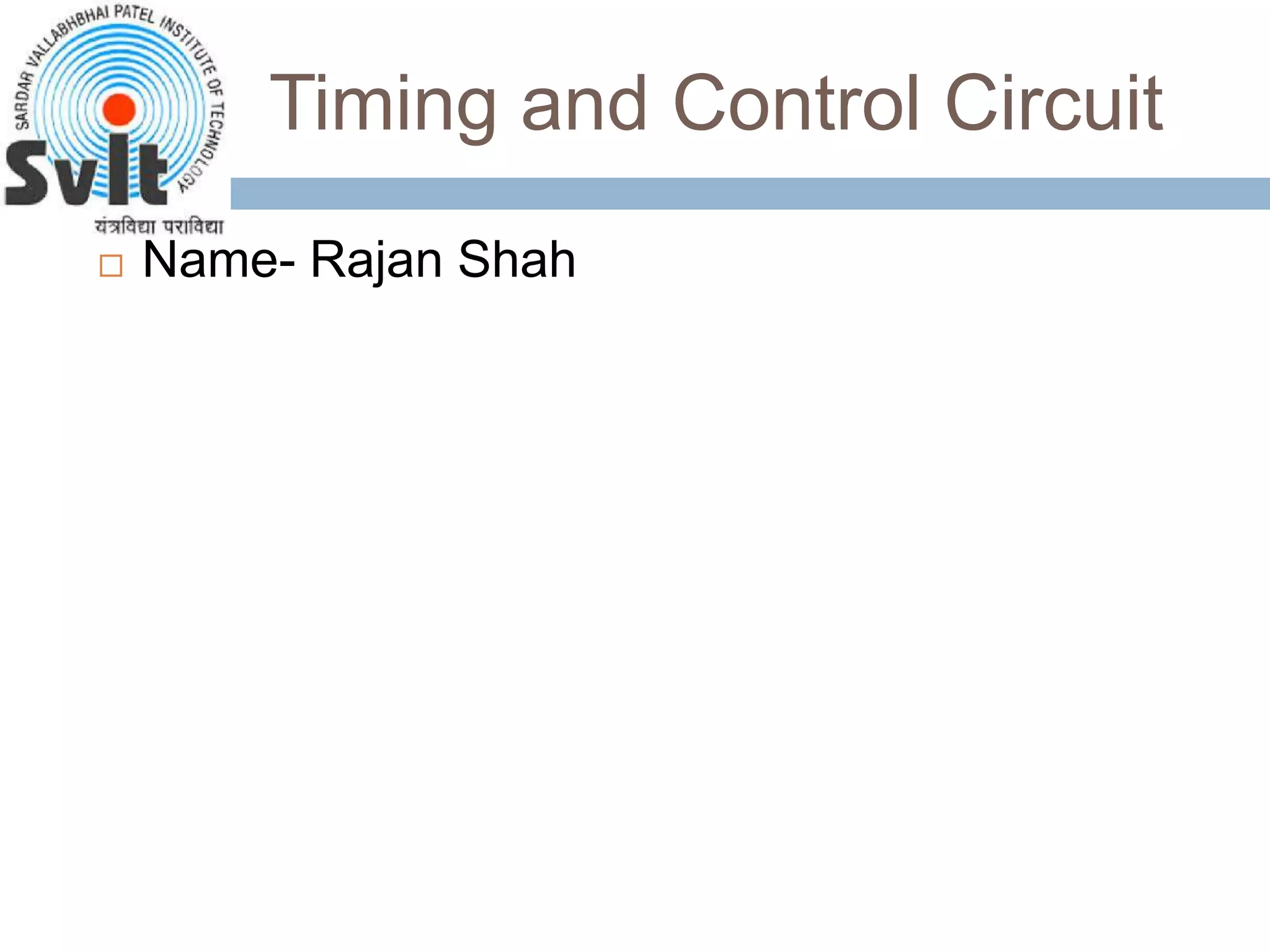 Timing and Control Circuit
 Name- Rajan Shah
 