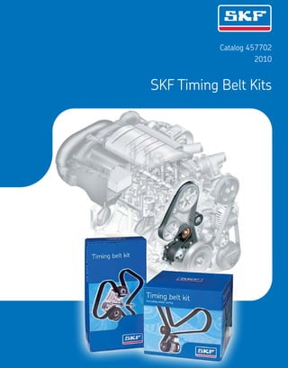 Catalog 457702
2010
SKF Timing Belt Kits
 