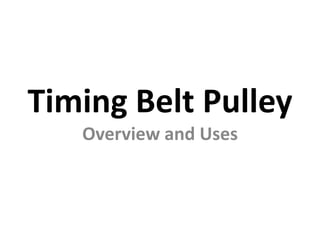 Timing Belt Pulley
Overview and Uses
 