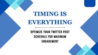 OPTIMIZE YOUR TWITTER POST
SCHEDULE FOR MAXIMUM
ENGAGEMENT
TIMING IS
EVERYTHING
 