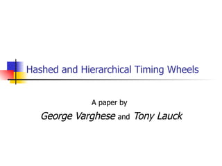 Hashed and Hierarchical Timing Wheels  A paper by   George Varghese  and   Tony Lauck 