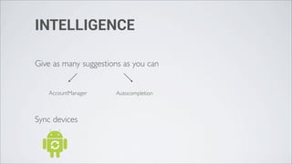 INTELLIGENCE

Give as many suggestions as you can


   AccountManager     Autocompletion



Sync devices
 