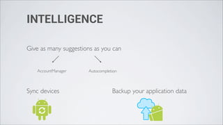 INTELLIGENCE

Give as many suggestions as you can


   AccountManager     Autocompletion



Sync devices                     Backup your application data
 