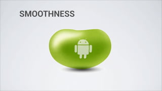 SMOOTHNESS
 