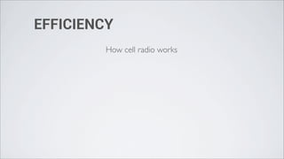 EFFICIENCY
         How cell radio works
 