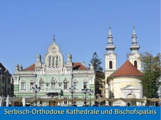 Serbisch-Orthodoxe Kathedrale und BischofspalaisSerbisch-Orthodoxe Kathedrale und Bischofspalais
 