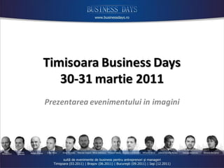 Timisoara Business Days
   30-31 martie 2011
Prezentarea evenimentului in imagini
 
