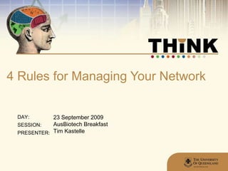 4 Rules for Managing Your Network 23 September 2009 AusBiotech Breakfast Tim Kastelle 