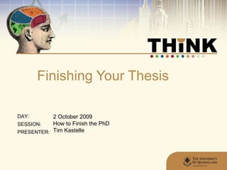 Finishing Your Thesis 2 October 2009 How to Finish the PhD Tim Kastelle 