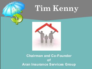 Tim Kenny

Chairman and Co-Founder
of
Aran Insurance Services Group

 