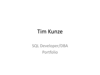 Tim Kunze SQL Developer/DBA Portfolio 