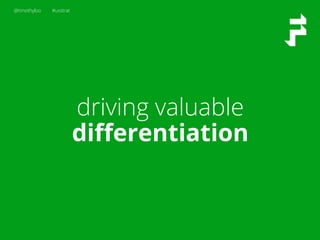 @timothyloo #uxstrat
driving valuable
diﬀerentiation
 