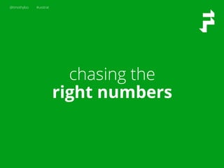 @timothyloo #uxstrat
chasing the
right numbers
 