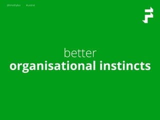 @timothyloo #uxstrat
better
organisational instincts
 